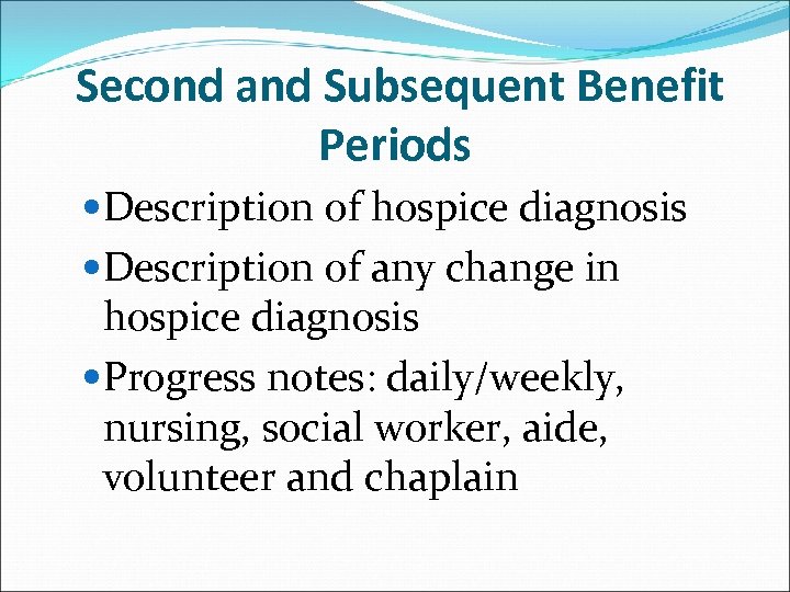 Second and Subsequent Benefit Periods Description of hospice diagnosis Description of any change in