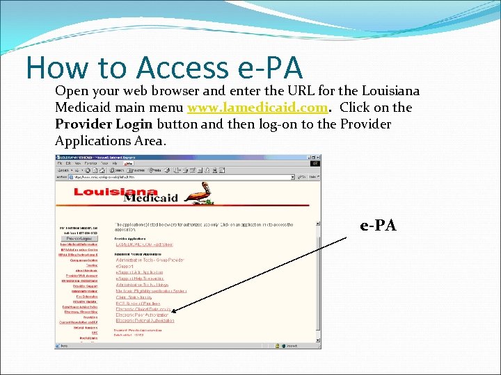 How to Access e-PA Open your web browser and enter the URL for the