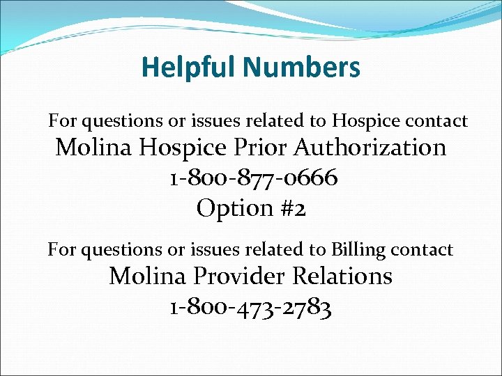 Helpful Numbers For questions or issues related to Hospice contact Molina Hospice Prior Authorization