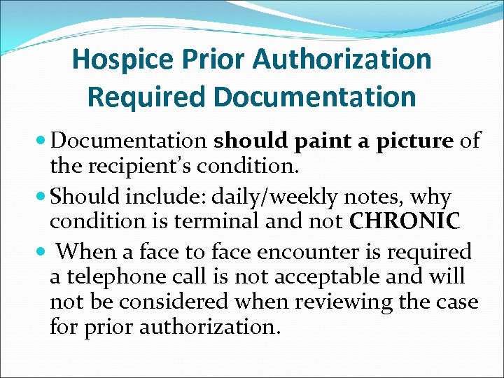 Hospice Prior Authorization Required Documentation should paint a picture of the recipient’s condition. Should