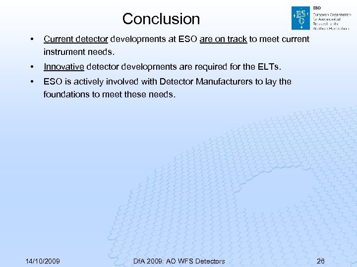 Conclusion • Current detector developments at ESO are on track to meet current instrument