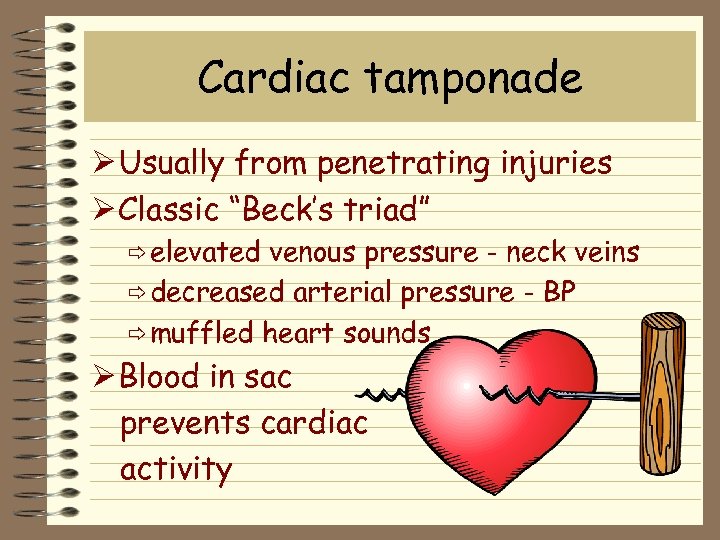 Cardiac tamponade Ø Usually from penetrating injuries Ø Classic “Beck’s triad” ð elevated venous