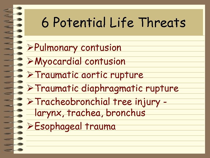 6 Potential Life Threats Ø Pulmonary contusion Ø Myocardial contusion Ø Traumatic aortic rupture