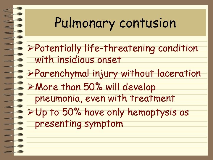 Pulmonary contusion Ø Potentially life-threatening condition with insidious onset Ø Parenchymal injury without laceration