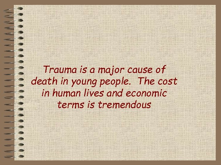 Trauma is a major cause of death in young people. The cost in human