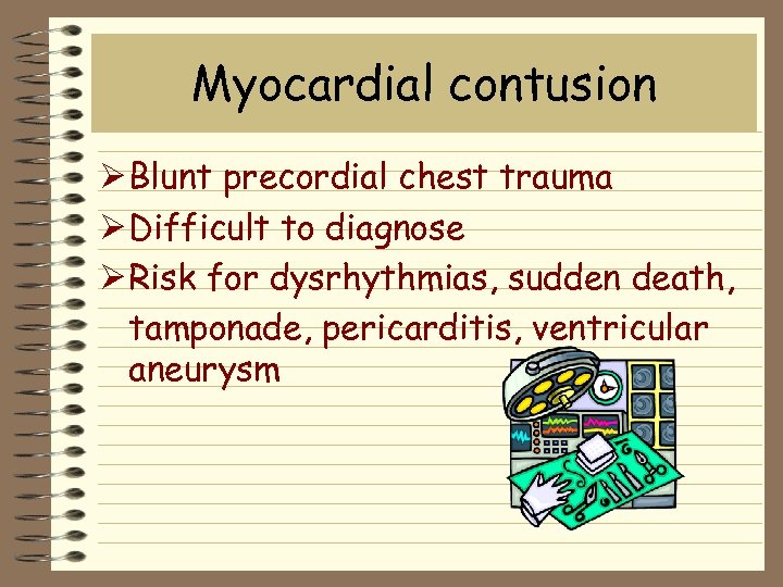Myocardial contusion Ø Blunt precordial chest trauma Ø Difficult to diagnose Ø Risk for