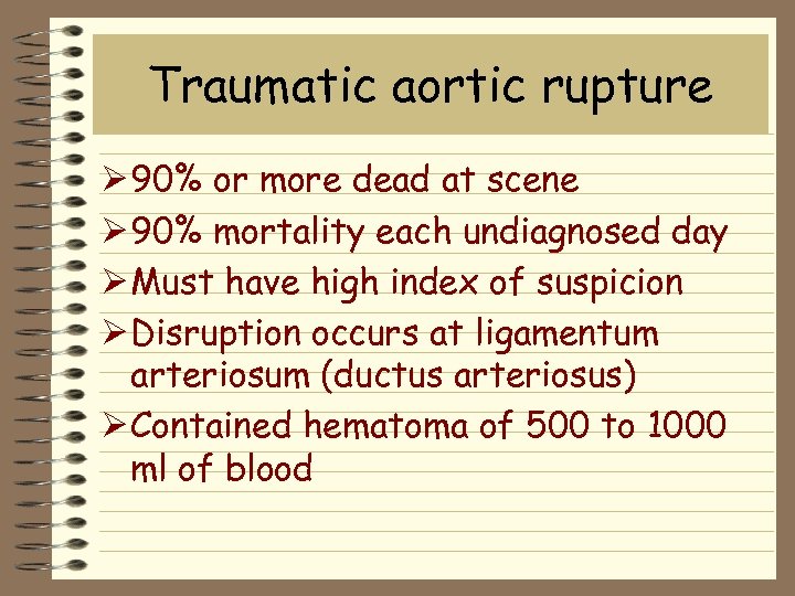 Traumatic aortic rupture Ø 90% or more dead at scene Ø 90% mortality each