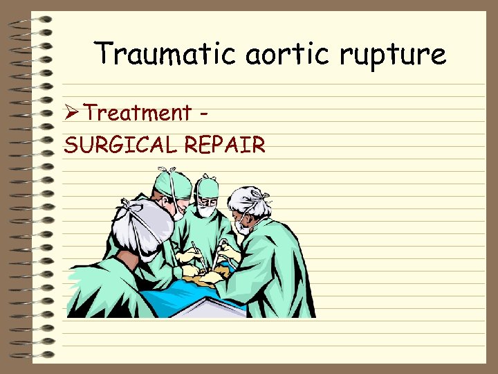 Traumatic aortic rupture Ø Treatment SURGICAL REPAIR 