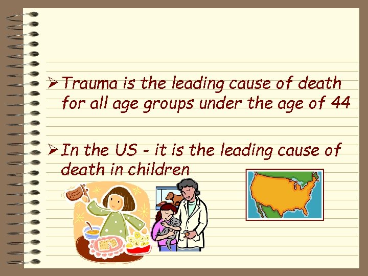 Ø Trauma is the leading cause of death for all age groups under the