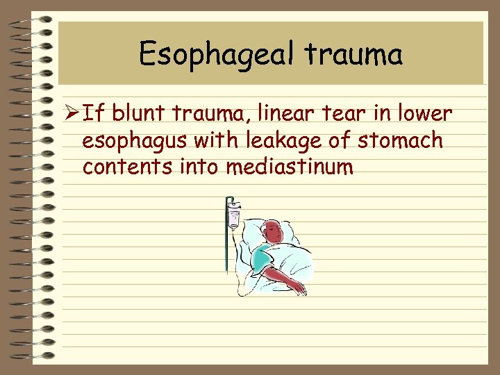 Esophageal trauma Ø If blunt trauma, linear tear in lower esophagus with leakage of