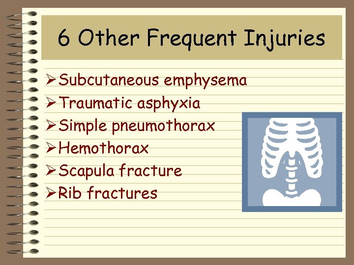 6 Other Frequent Injuries Ø Subcutaneous emphysema Ø Traumatic asphyxia Ø Simple pneumothorax Ø