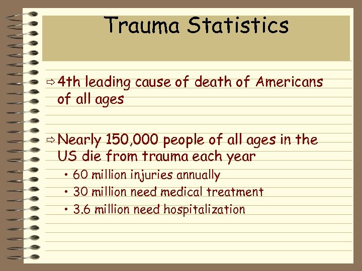 Trauma Statistics ð 4 th leading cause of death of Americans of all ages