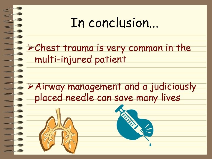 In conclusion. . . Ø Chest trauma is very common in the multi-injured patient