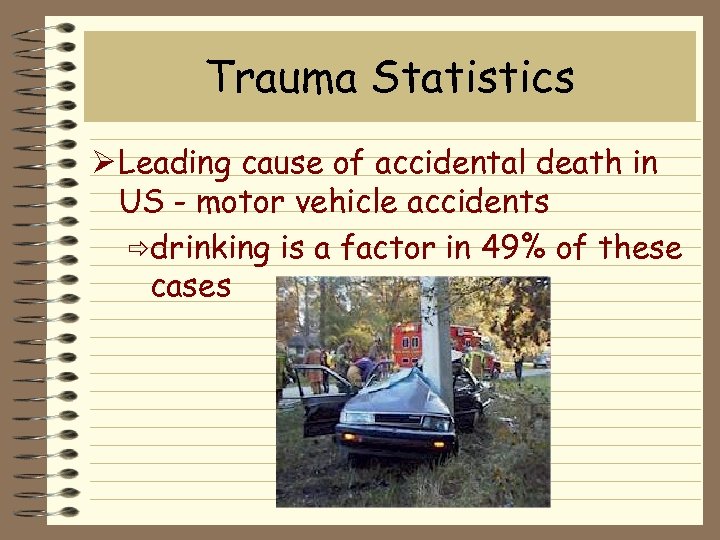 Trauma Statistics Ø Leading cause of accidental death in US - motor vehicle accidents