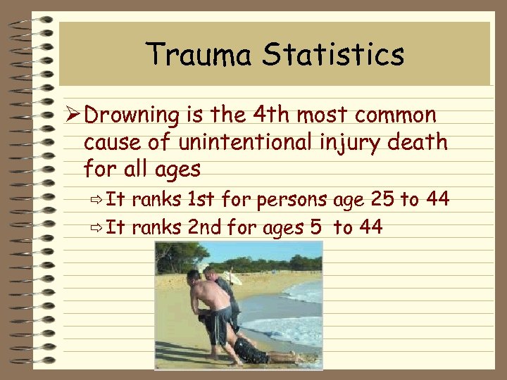 Trauma Statistics Ø Drowning is the 4 th most common cause of unintentional injury