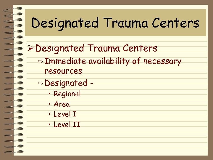 Designated Trauma Centers Ø Designated Trauma Centers ð Immediate availability of necessary resources ð