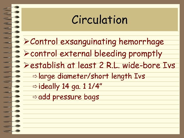 Circulation Ø Control exsanguinating hemorrhage Ø control external bleeding promptly Ø establish at least