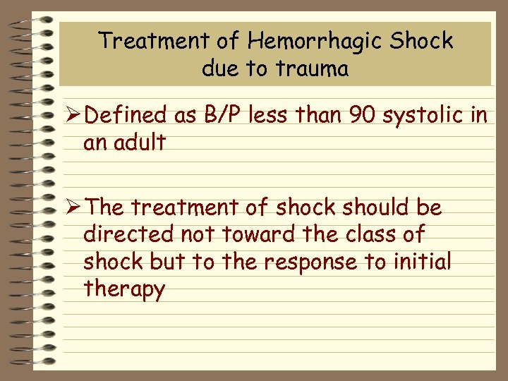 Treatment of Hemorrhagic Shock due to trauma Ø Defined as B/P less than 90