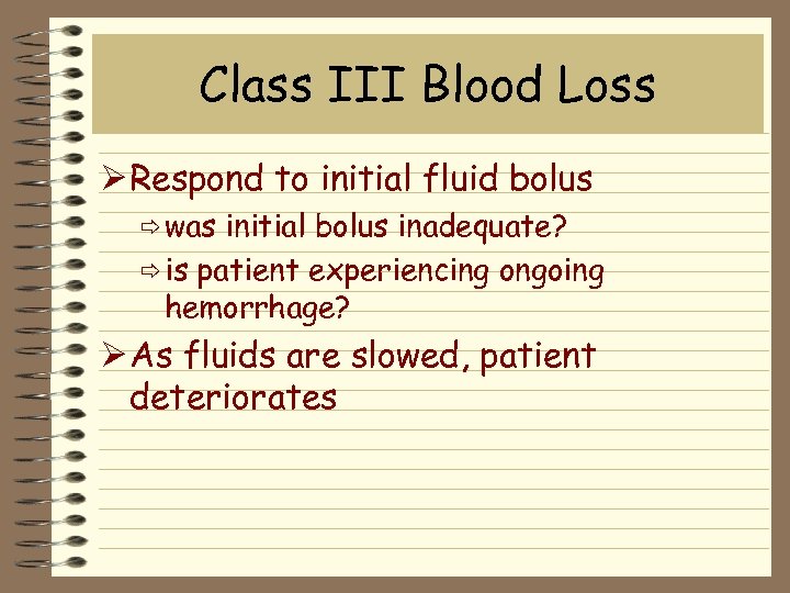 Class III Blood Loss Ø Respond to initial fluid bolus ð was initial bolus