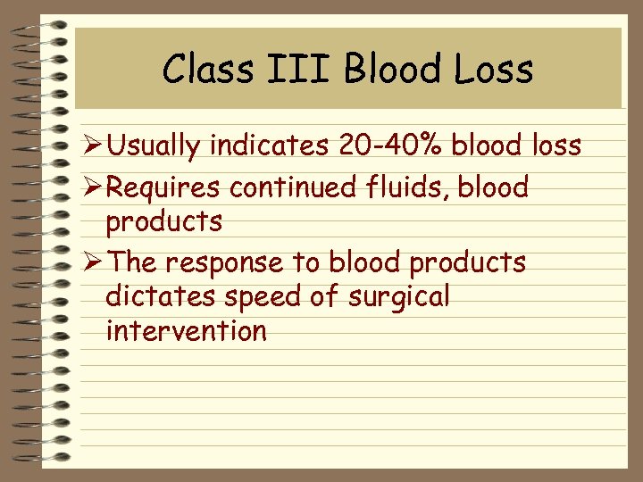 Class III Blood Loss Ø Usually indicates 20 -40% blood loss Ø Requires continued