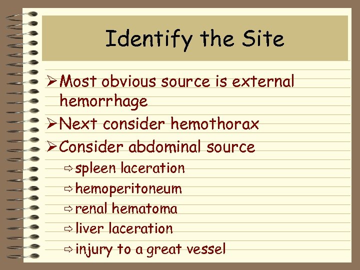 Identify the Site Ø Most obvious source is external hemorrhage Ø Next consider hemothorax
