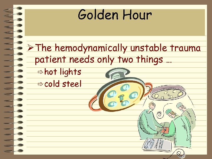 Golden Hour Ø The hemodynamically unstable trauma patient needs only two things … ð