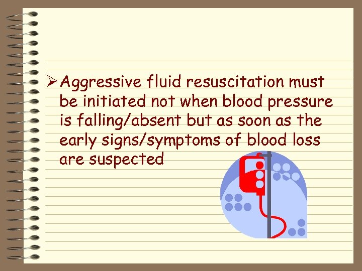 Ø Aggressive fluid resuscitation must be initiated not when blood pressure is falling/absent but