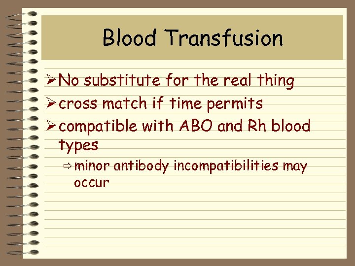 Blood Transfusion Ø No substitute for the real thing Ø cross match if time
