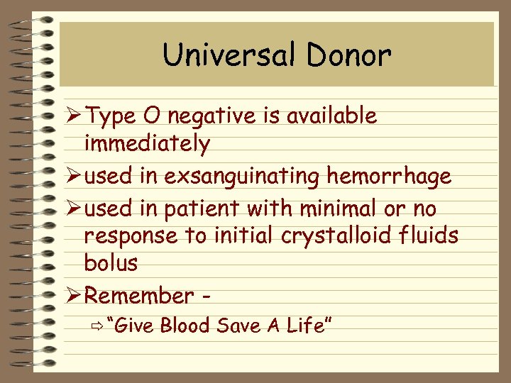 Universal Donor Ø Type O negative is available immediately Ø used in exsanguinating hemorrhage
