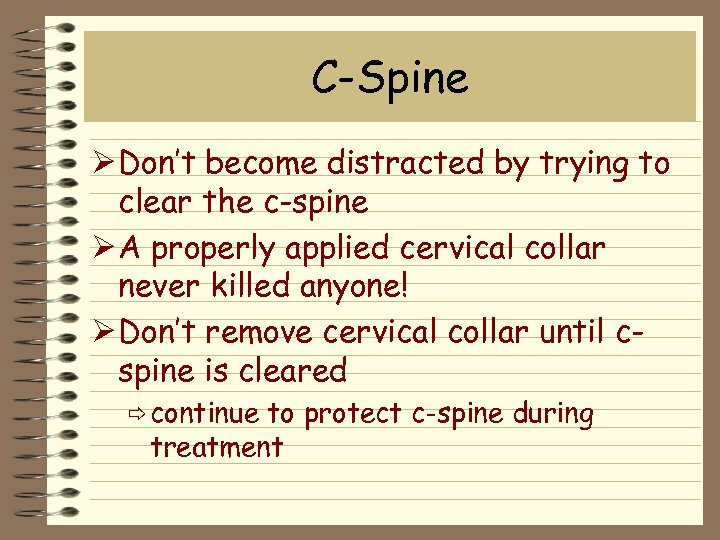 C-Spine Ø Don’t become distracted by trying to clear the c-spine Ø A properly