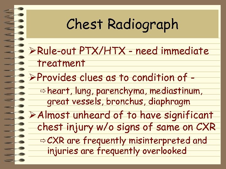 Chest Radiograph Ø Rule-out PTX/HTX - need immediate treatment Ø Provides clues as to