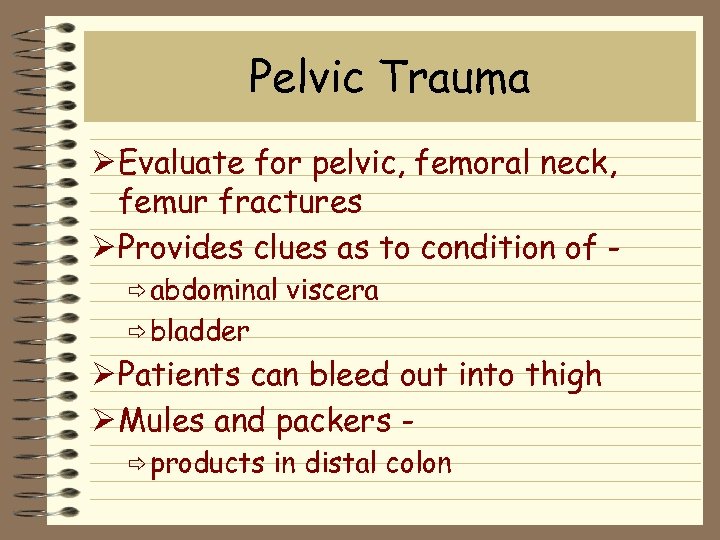 Pelvic Trauma Ø Evaluate for pelvic, femoral neck, femur fractures Ø Provides clues as
