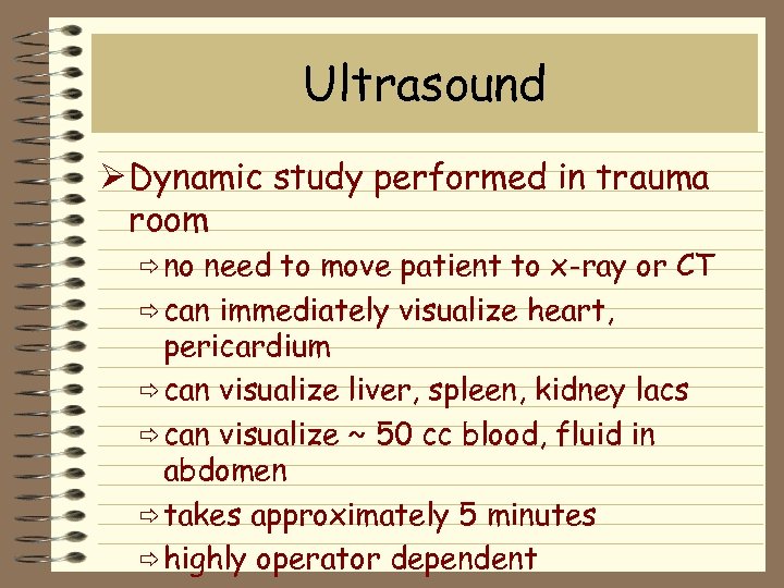 Ultrasound Ø Dynamic study performed in trauma room ð no need to move patient