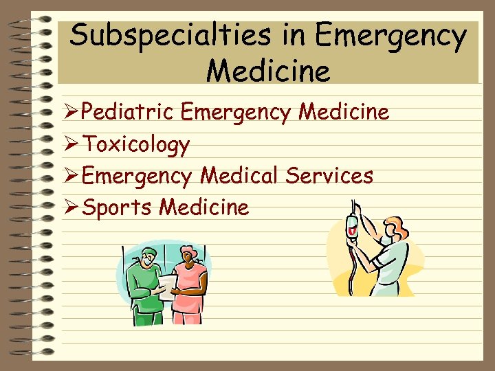 Subspecialties in Emergency Medicine Ø Pediatric Emergency Medicine Ø Toxicology Ø Emergency Medical Services