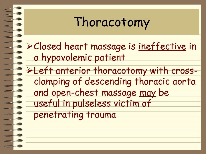 Thoracotomy Ø Closed heart massage is ineffective in a hypovolemic patient Ø Left anterior