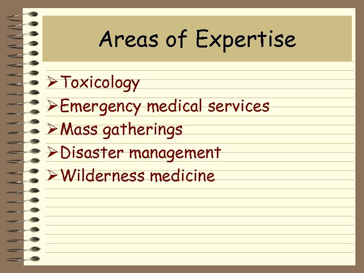 Areas of Expertise Ø Toxicology Ø Emergency medical services Ø Mass gatherings Ø Disaster