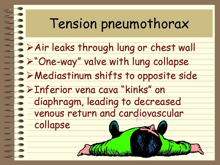 Tension pneumothorax Ø Air leaks through lung or chest wall Ø “One-way” valve with