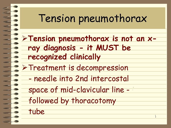 Tension pneumothorax Ø Tension pneumothorax is not an xray diagnosis - it MUST be