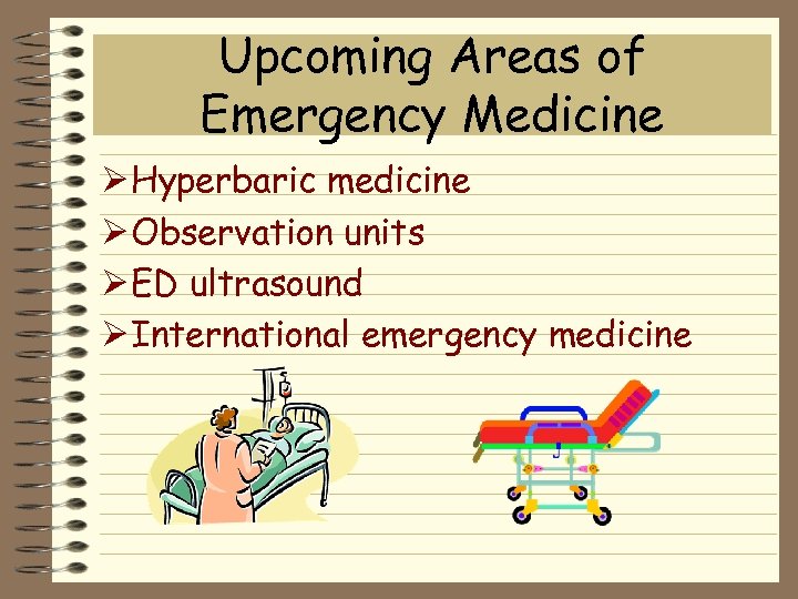 Upcoming Areas of Emergency Medicine Ø Hyperbaric medicine Ø Observation units Ø ED ultrasound