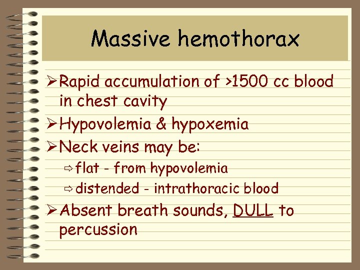 Massive hemothorax Ø Rapid accumulation of >1500 cc blood in chest cavity Ø Hypovolemia