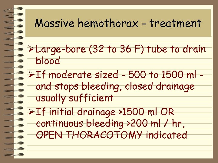 Massive hemothorax - treatment Ø Large-bore (32 to 36 F) tube to drain blood