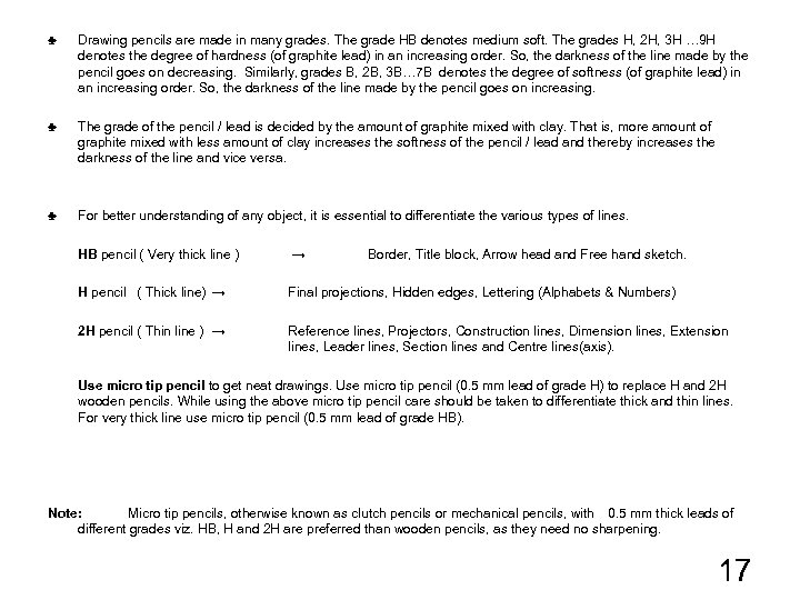 ♣ ♣ ♣ Drawing pencils are made in many grades. The grade HB denotes