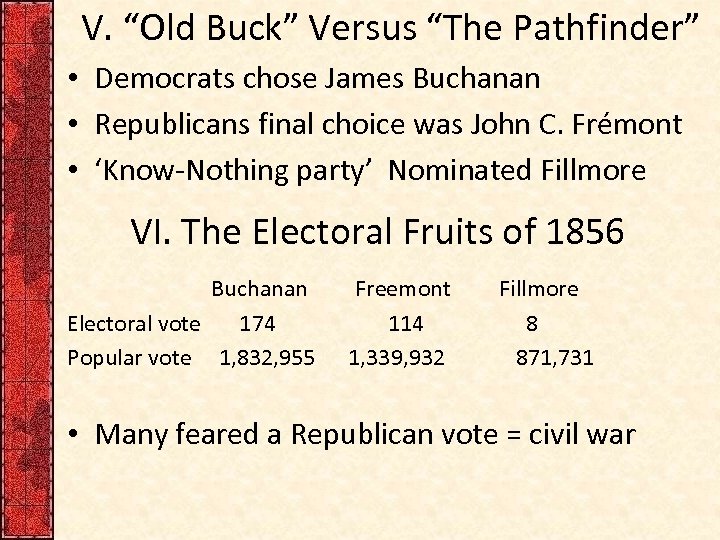 V. “Old Buck” Versus “The Pathfinder” • Democrats chose James Buchanan • Republicans final