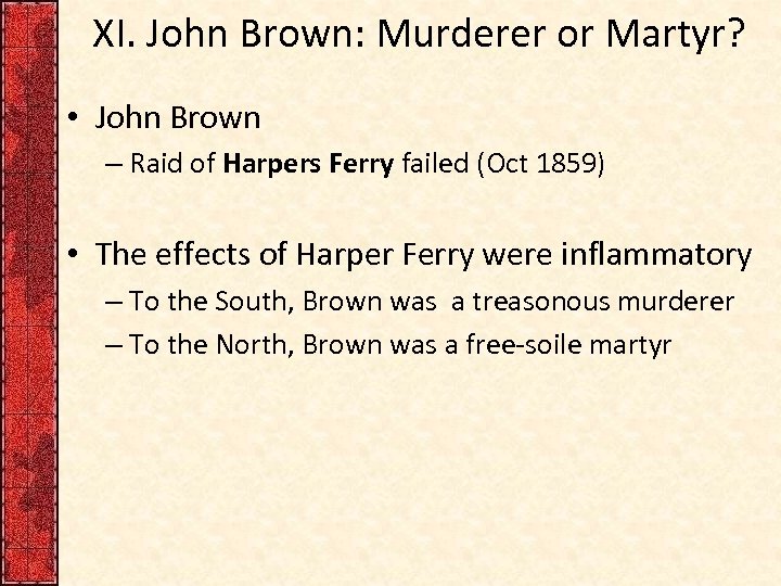 XI. John Brown: Murderer or Martyr? • John Brown – Raid of Harpers Ferry