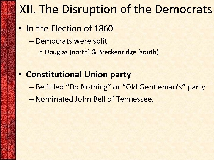 XII. The Disruption of the Democrats • In the Election of 1860 – Democrats