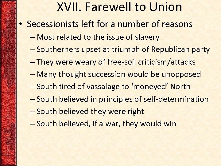 XVII. Farewell to Union • Secessionists left for a number of reasons – Most