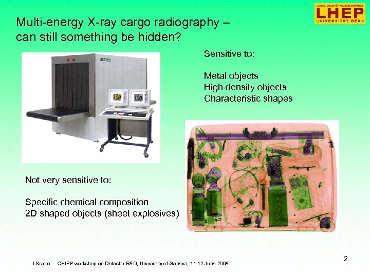 Multi-energy X-ray cargo radiography – can still something be hidden? Sensitive to: Metal objects