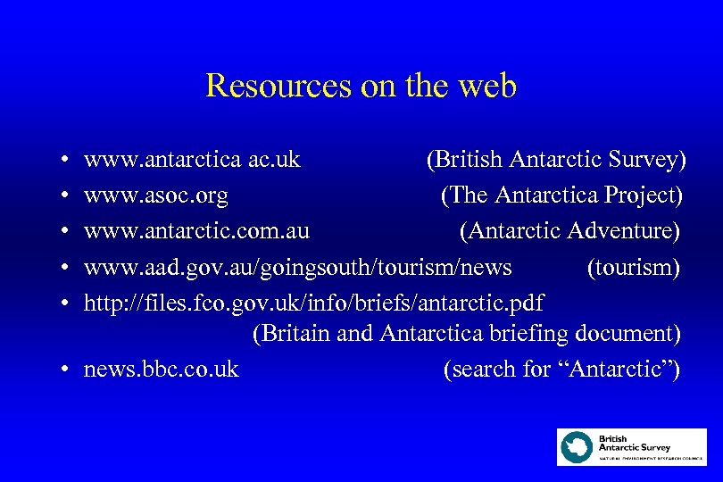 Resources on the web • • • www. antarctica ac. uk (British Antarctic Survey)