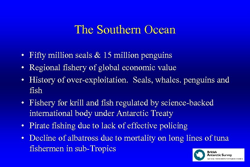 The Southern Ocean • Fifty million seals & 15 million penguins • Regional fishery
