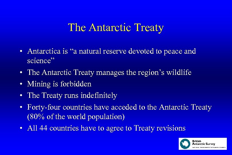The Antarctic Treaty • Antarctica is “a natural reserve devoted to peace and science”